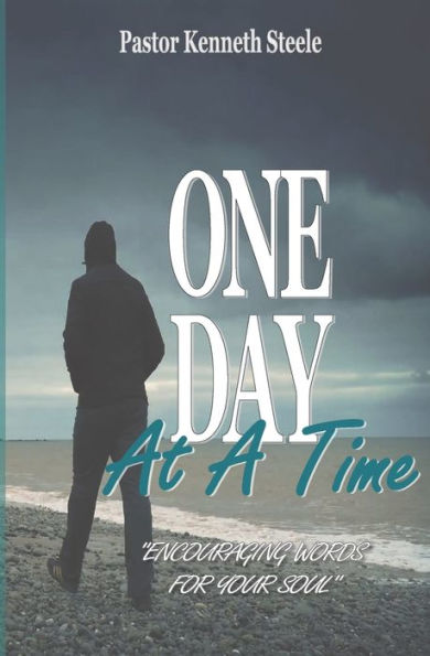 One Day At A Time : "Encouraging Words For Your Soul!"