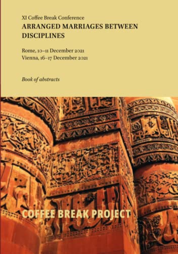 Xi Coffee Break Conference : Arranged Marriages Between Disciplines: Book Of Abstracts