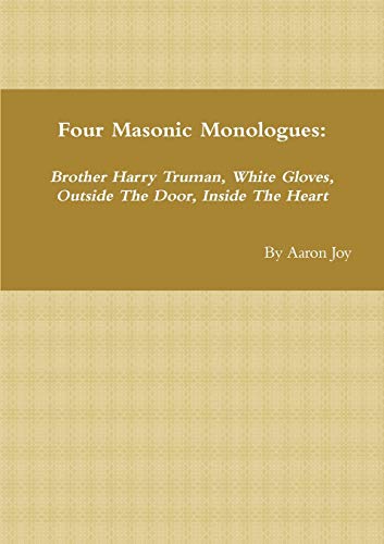 Four Masonic Monologues: Brother Harry Truman, White Gloves, Outside The Door, Inside The Heart