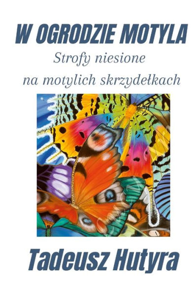 W Ogrodzie Motyla: Strofy Niesione Na Motylich Skrzydelkach (Polish Edition)