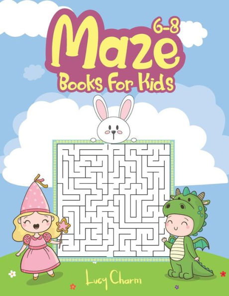 Maze Books For Kids 6-8: Make Free Time Useful, Improve Problem Solving Games, Confidence For Kids And Fun Together