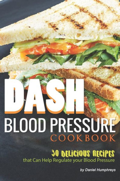 DASH Blood Pressure Cookbook: 30 Delicious Recipes that Can Help Regulate your Blood Pressure