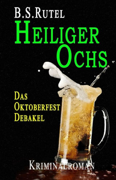 Heiliger Ochs: Das Oktoberfest-Debakel (Ein Fall für Amadeus) (German Edition)