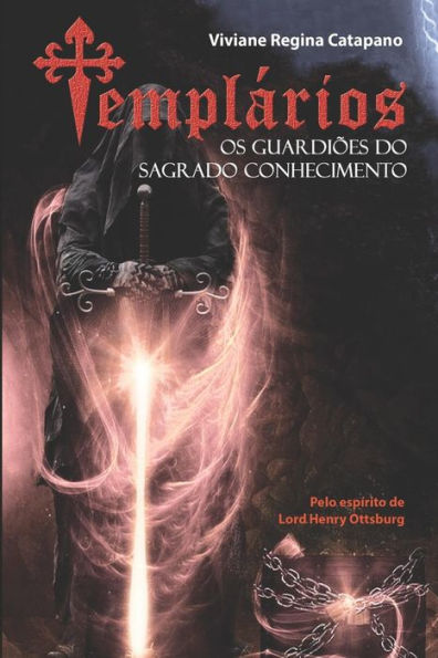 Templários: Os Guardiões Do Sagrado Conhecimento