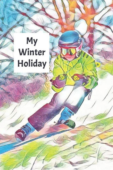 My Winter Holiday: Child's Travel Activity Book For Colouring, Writing And Drawing