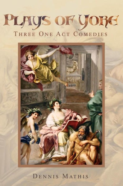 Plays Of Yore: A Collection Of Three One-Act Plays