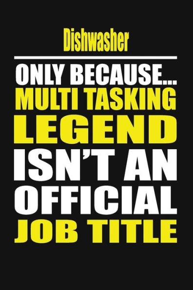 Dishwasher Only Because Multi Tasking Legend Isn't An Official Job Title