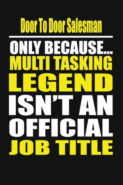 Door To Door Salesman Only Because Multi Tasking Legend Isn't An Official Job Title