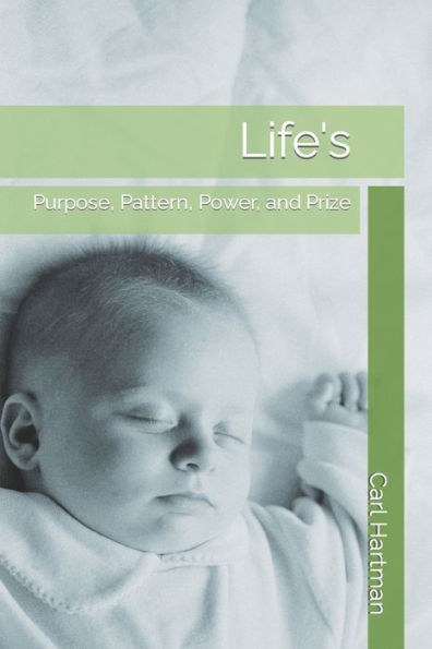Life's: Purpose, Pattern, Power, And Prize