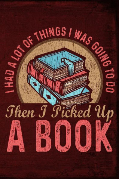 I Had A Lot Of Things I Was Going To Do Then I Picked Up A Book