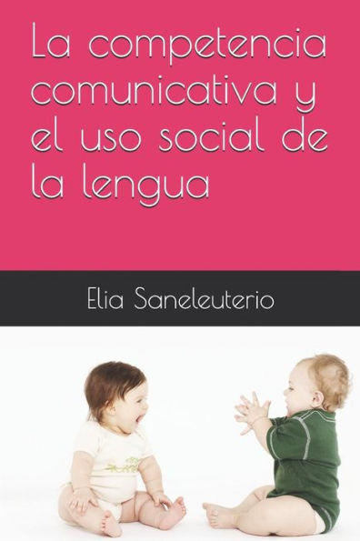 La competencia comunicativa y el uso social de la lengua (Lengua Espa?ola para Maestros) (Spanish Edition)