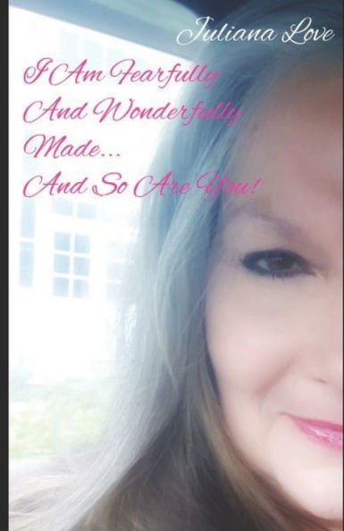 I AM FEARFULLY AND WONDERFULLY MADE...AND SO ARE YOU!