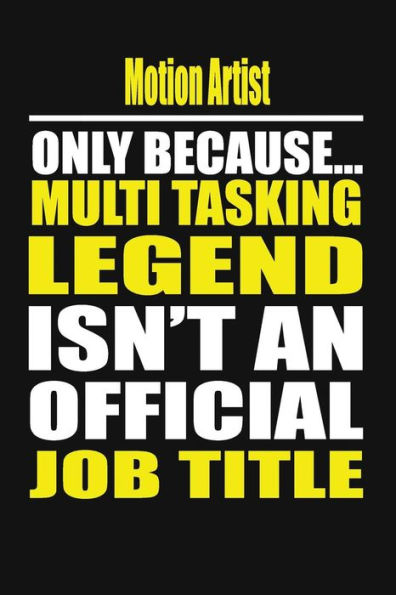 Motion Artist Only Because Multi Tasking Legend Isn't An Official Job Title