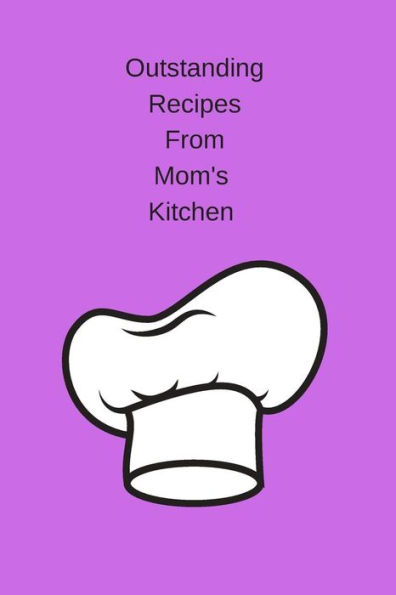 Outstanding Recipes From Mom's Kitchen