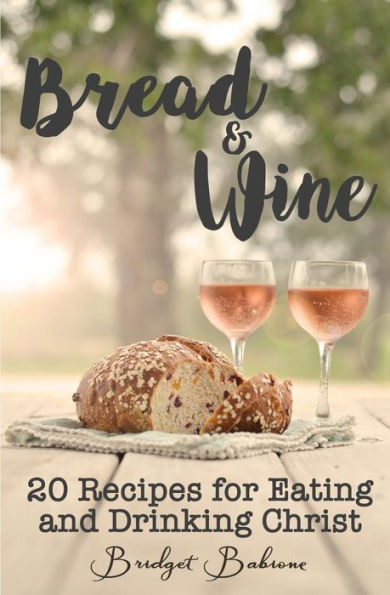 Pan y Vino: 20 recetas para comer y beber a Cristo