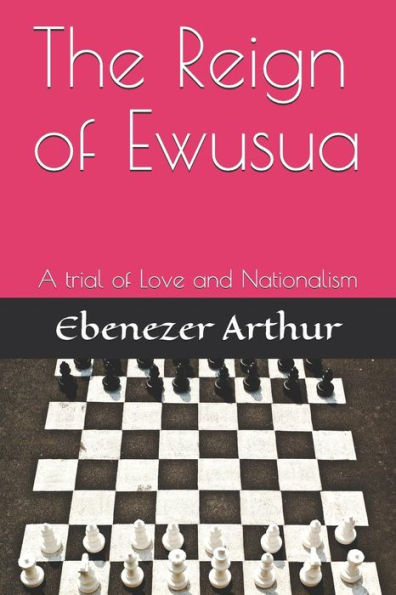 The Reign Of Ewusua: A Trial Of Love And Nationalism