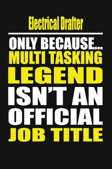 Electrical Drafter Only Because Multi Tasking Legend Isn't An Official Job Title
