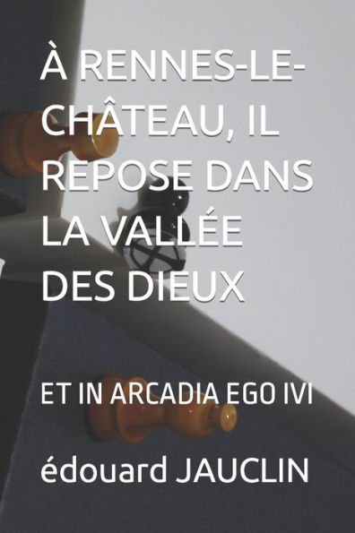 � RENNES-LE-CH�TEAU, IL REPOSE DANS LA VALL�E DES DIEUX: ET IN ARCADIA EGO IVI (Edición francesa)
