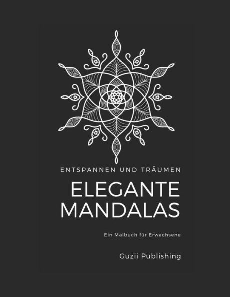 Entspannen und Träumen: Elegante Mandalas: Ein Malbuch für Erwachsene (German Edition)