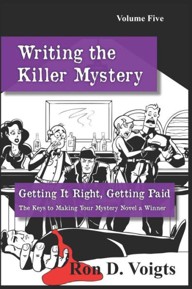 Getting It Right, Getting Paid: The Keys to Making Your Mystery Novel a Winner (Writing the Killer Mystery)
