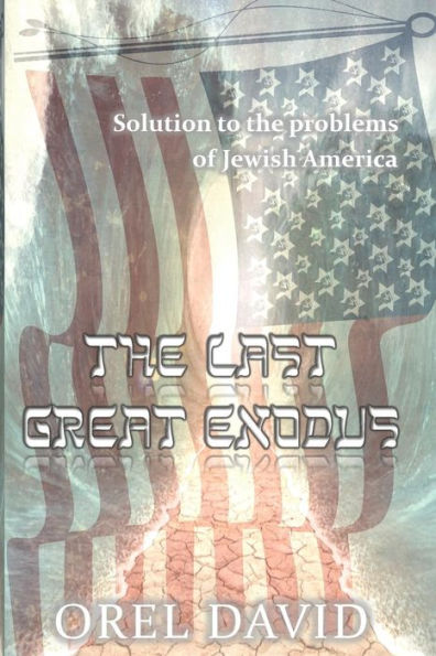 The Last Great Exodus: Solution To The Problems Of Jewish America