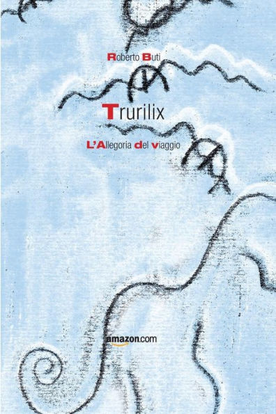 Trurilix: L'Allegoria Del Viaggio (Italian Edition)