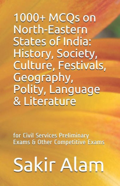 1000+ MCQs on North-Eastern States of India: History, Society, Culture, Festivals, Geography, Polity, Language & Literature: for Civil Services Preliminary Exams & Other Competitive Exams