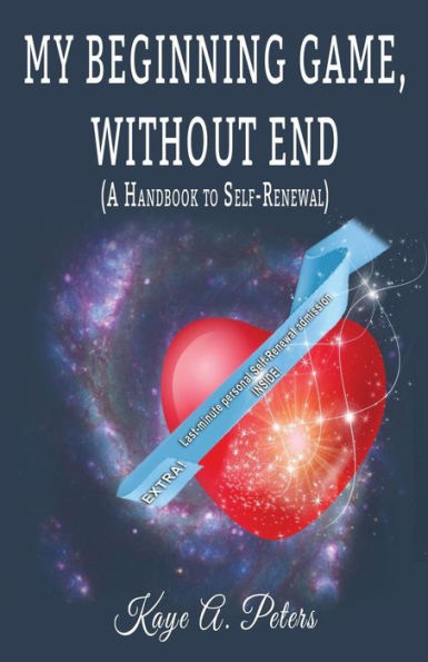 My Beginning Game, Without End ( A Handbook To Self-Renewal)