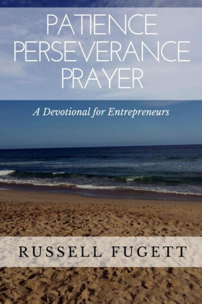 Patience Perseverance Prayer: A Devotional For Entrepreneurs