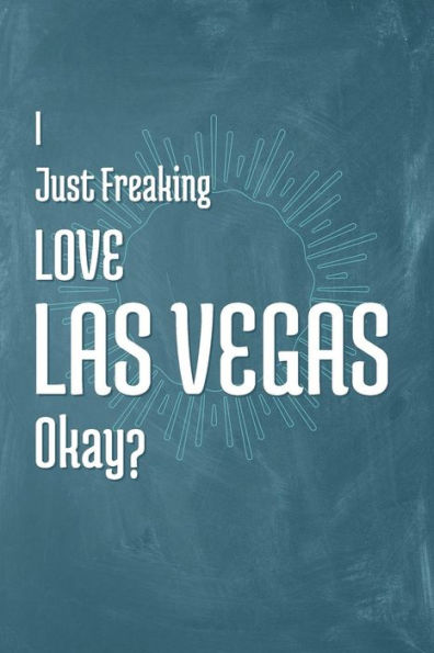 I Just Freaking Love Las Vegas Okay?