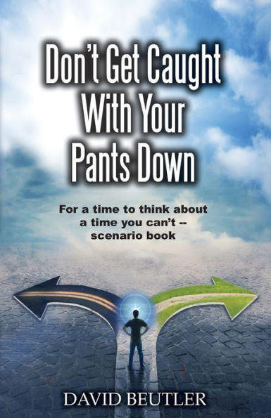 Don't Get Caught With Your Pants Down: For a time to think about a time you can't scenario book