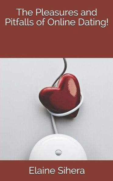 The Pleasures And Pitfalls Of Online Dating!