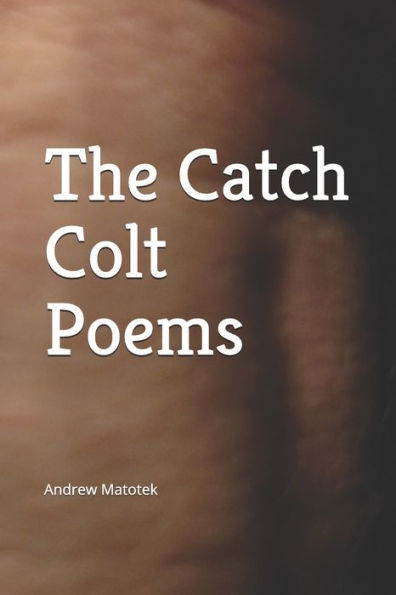 The Catch Colt Poems