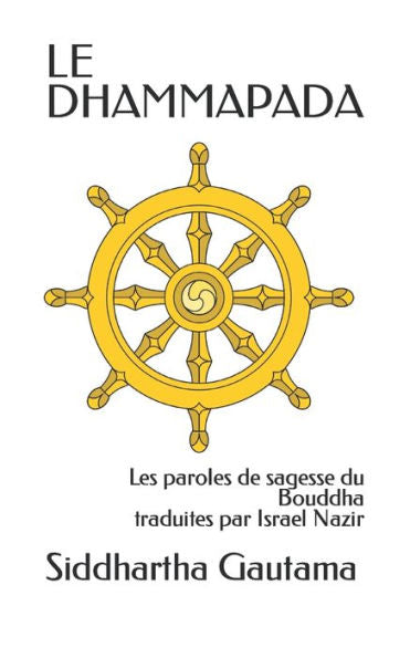 Le Dhammapada: Les Dits Du Bouddha, Les Paroles De L'Eveillé (French Edition)