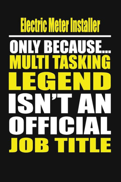 Electric Meter Installer Only Because Multi Tasking Legend Isn't An Official Job Title