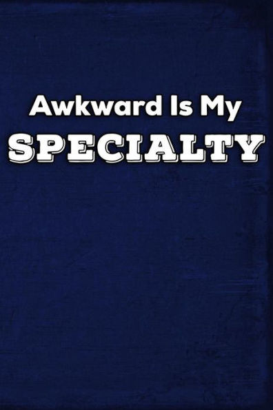 Awkward Is My Specialty