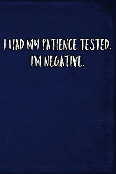 I Had My Patience Tested. I'm Negative.