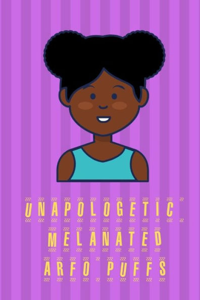 Unapologetic Melanated Arfo Puffs : Girls Jourlnal