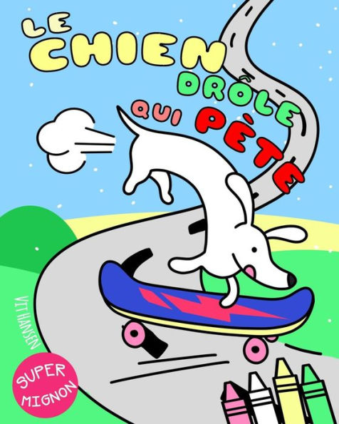 Le chien dr?le qui p?te: Un livre de coloriage decale pour enfants et adultes. Qui c'est qui aime les pets de chiens? (Super Mignon) (French Edition)