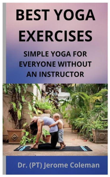 BEST YOGA EXERCISES: SIMPLE YOGA FOR EVERYONE WITHOUT AN INSTRUCTOR
