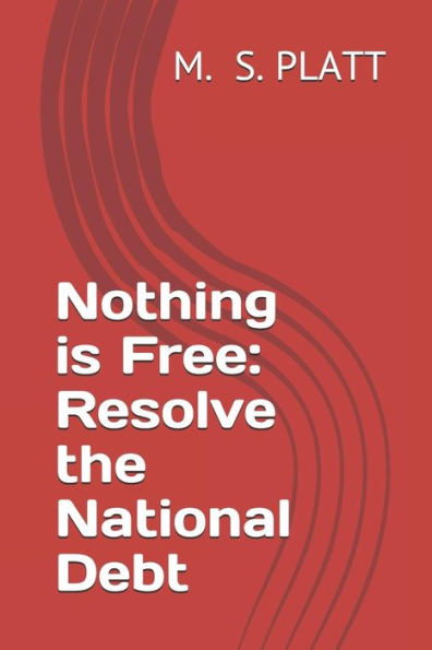 Nothing Is Free : Resolve The National Debt