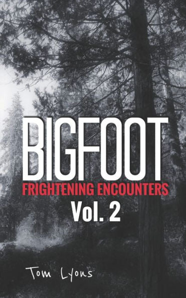 Bigfoot Frightening Encounters: Volume 2