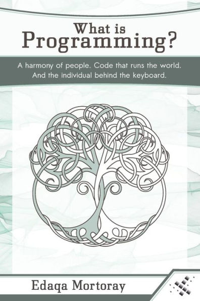 What Is Programming? : A Harmony Of People. Code That Runs The World. And The Individual Behind The Keyboard.