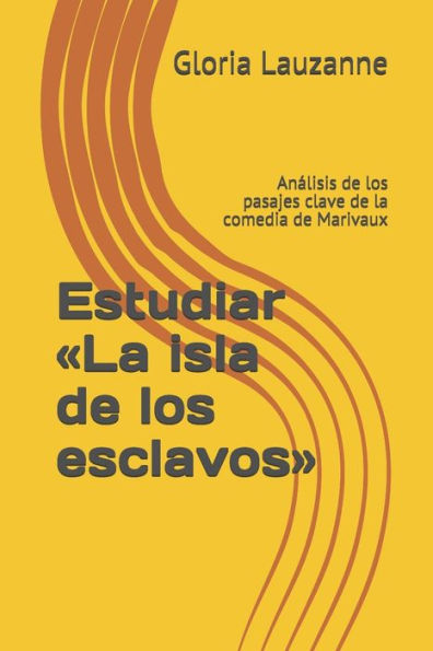 Estudiar «La isla de los esclavos»: Analisis de los pasajes clave de la comedia de Marivaux (Spanish Edition)