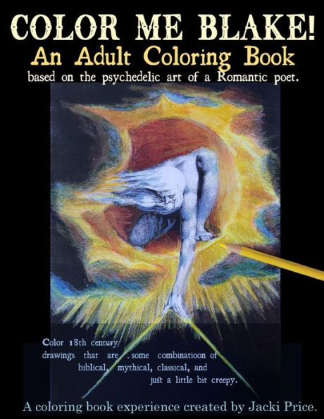 Color Me Blake! An Adult Coloring Book - based on the psychedelic art of a Romantic poet: Relax, learn, laugh, and expand your imagination with ... coloring pages, and more. (Color Me Artist!)