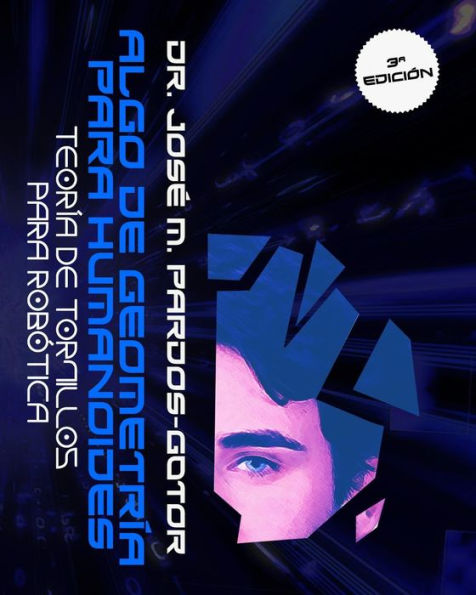 Algo de Geometr�a para Humanoides: Teor�a de Tornillos para Rob�tica (Screw Theory for Robotics) (Spanish Edition)