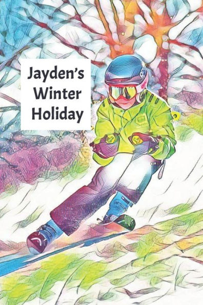 Jayden's Winter Holiday: Child’s Personalized Travel Activity Book for Colouring, Writing and Drawing