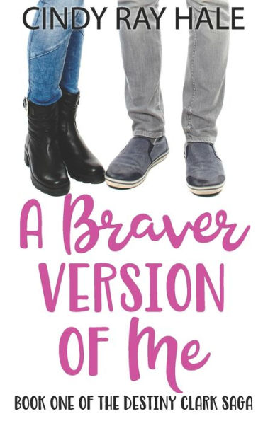 A Braver Version of Me (The Destiny Clark Saga)