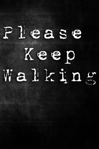 Please Keep Walking