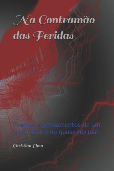 Na Contram?o Das Feridas: Poemas E Pensamentos De Um Jovem Louco Ou Quase Normal